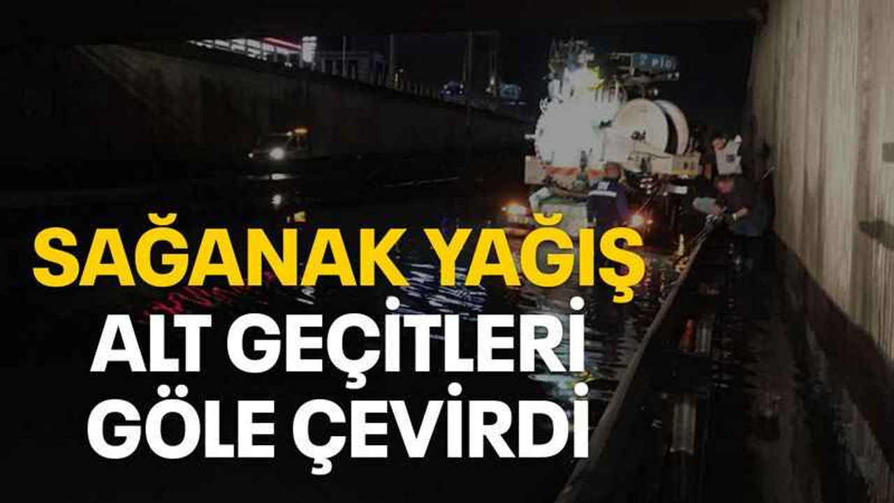 Sağanak yağış alt geçitleri göle çevirdi